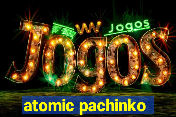 atomic pachinko